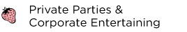 Private Parties & Corporate Entertaining